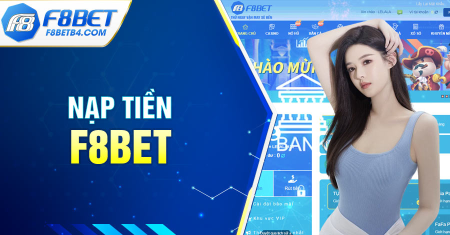 Hướng Dẫn Chi Tiết Nạp Tiền F8BET Nhanh Chóng Và Chuẩn Xác