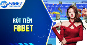 Hướng Dẫn Các Bước Rút Tiền F8BET Siêu Đơn Giản Cho Tân Thủ