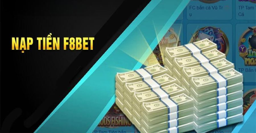 Hướng Dẫn Chi Tiết Nạp Tiền F8BET Nhanh Chóng Và Chuẩn Xác